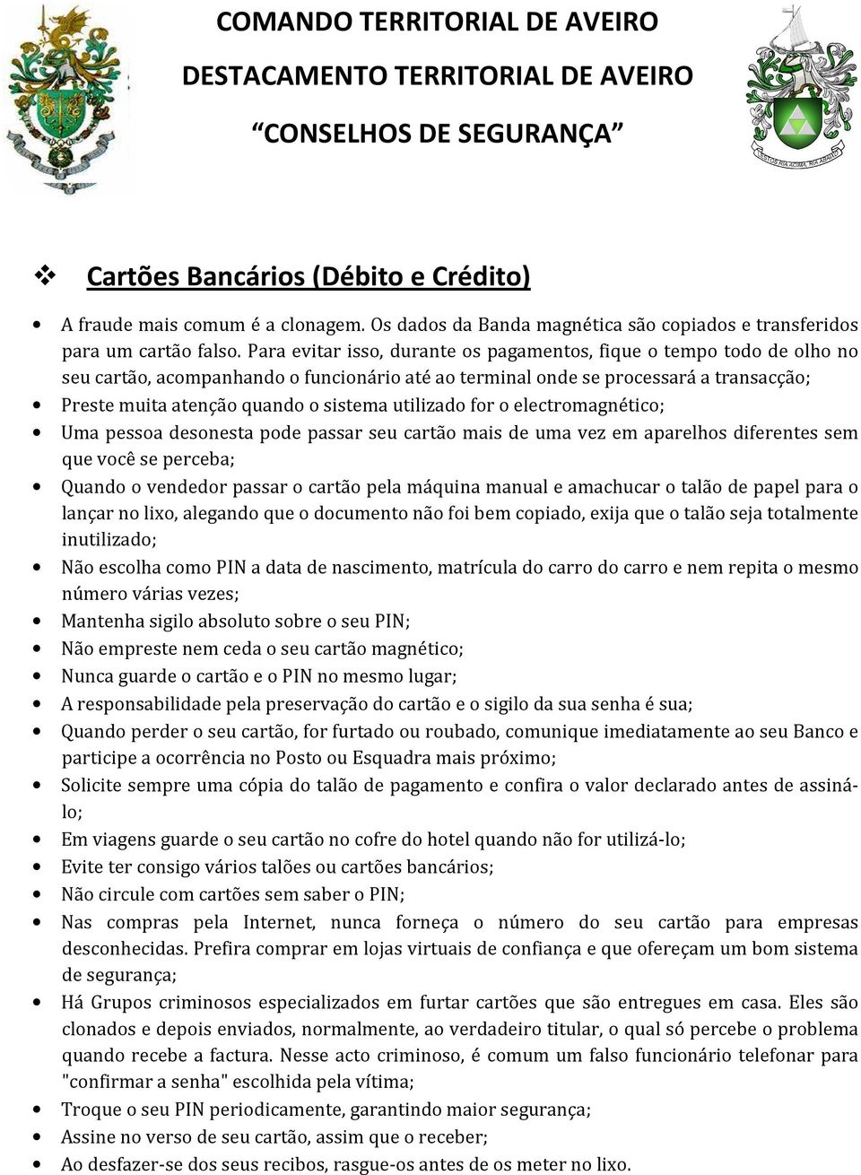 utilizado for o electromagnético; Uma pessoa desonesta pode passar seu cartão mais de uma vez em aparelhos diferentes sem que você se perceba; Quando o vendedor passar o cartão pela máquina manual e