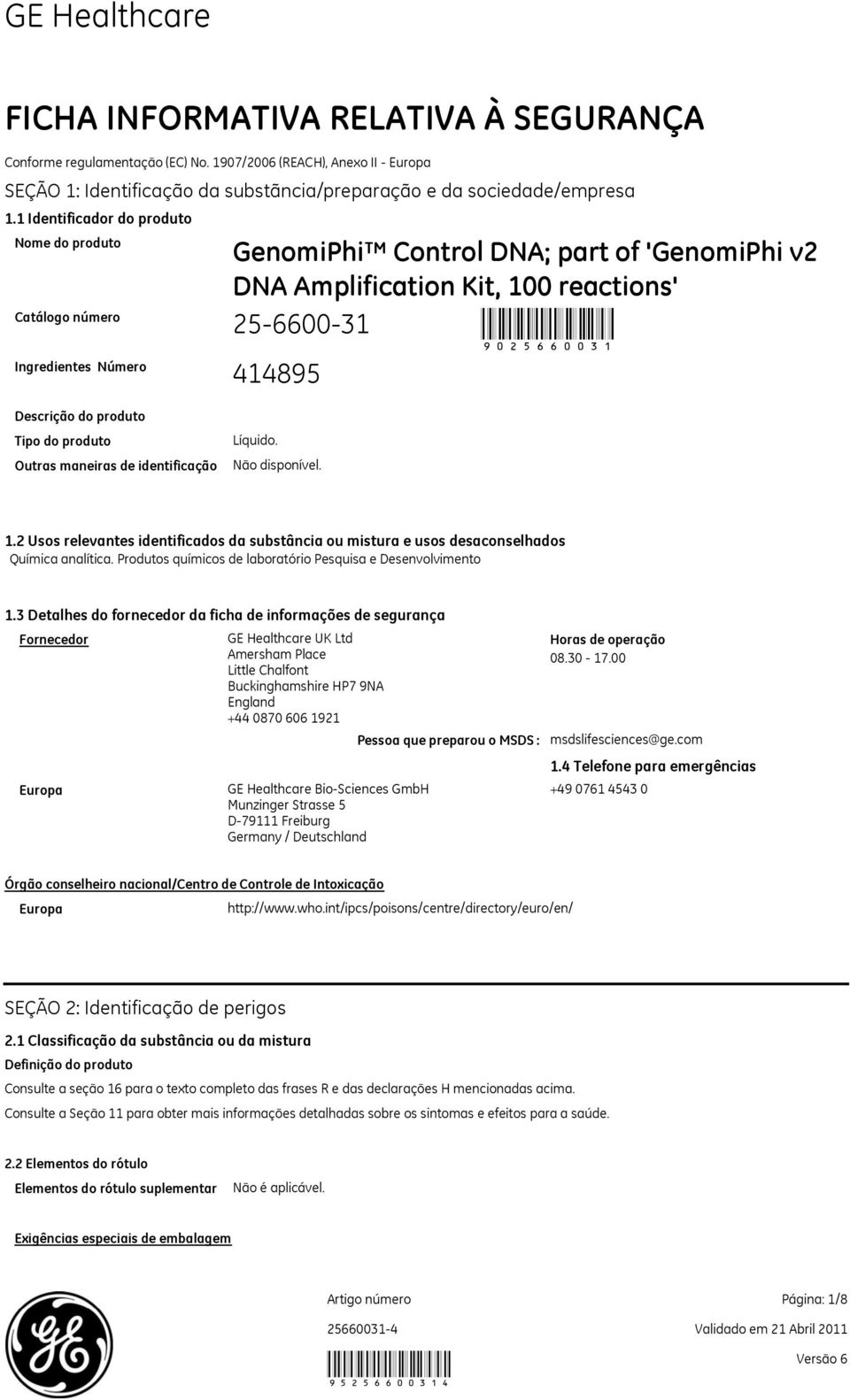 do produto Tipo do produto Outras maneiras de identificação Líquido. 1.2 Usos relevantes identificados da substância ou mistura e usos desaconselhados Química analítica.