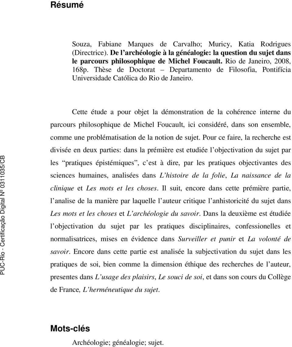 Cette étude a pour objet la démonstration de la cohérence interne du parcours philosophique de Michel Foucault, ici considéré, dans son ensemble, comme une problématisation de la notion de sujet.