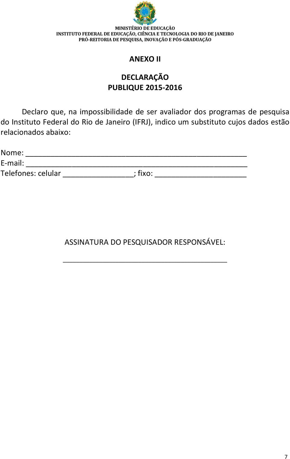 Janeiro (IFRJ), indico um substituto cujos dados estão relacionados abaixo: