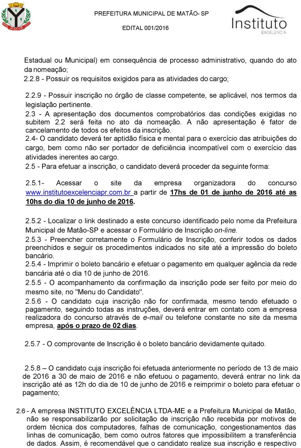 2 será feita no ato da nomeação. A não apresentação é fator de cancelamento de todos os efeitos da inscrição. 2.