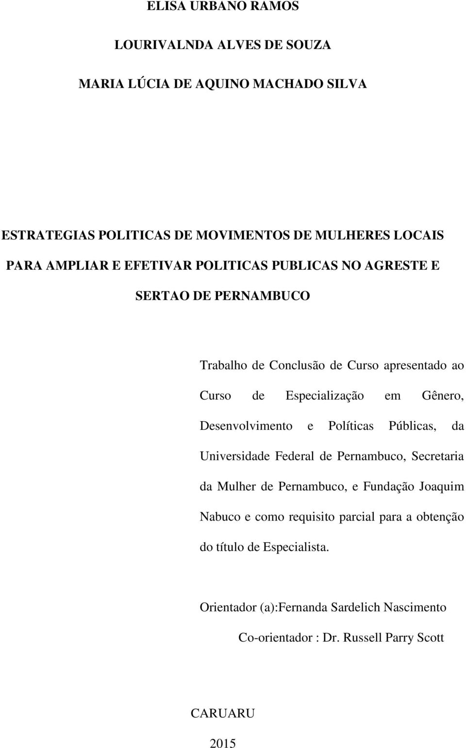 Desenvolvimento e Políticas Públicas, da Universidade Federal de Pernambuco, Secretaria da Mulher de Pernambuco, e Fundação Joaquim Nabuco e como