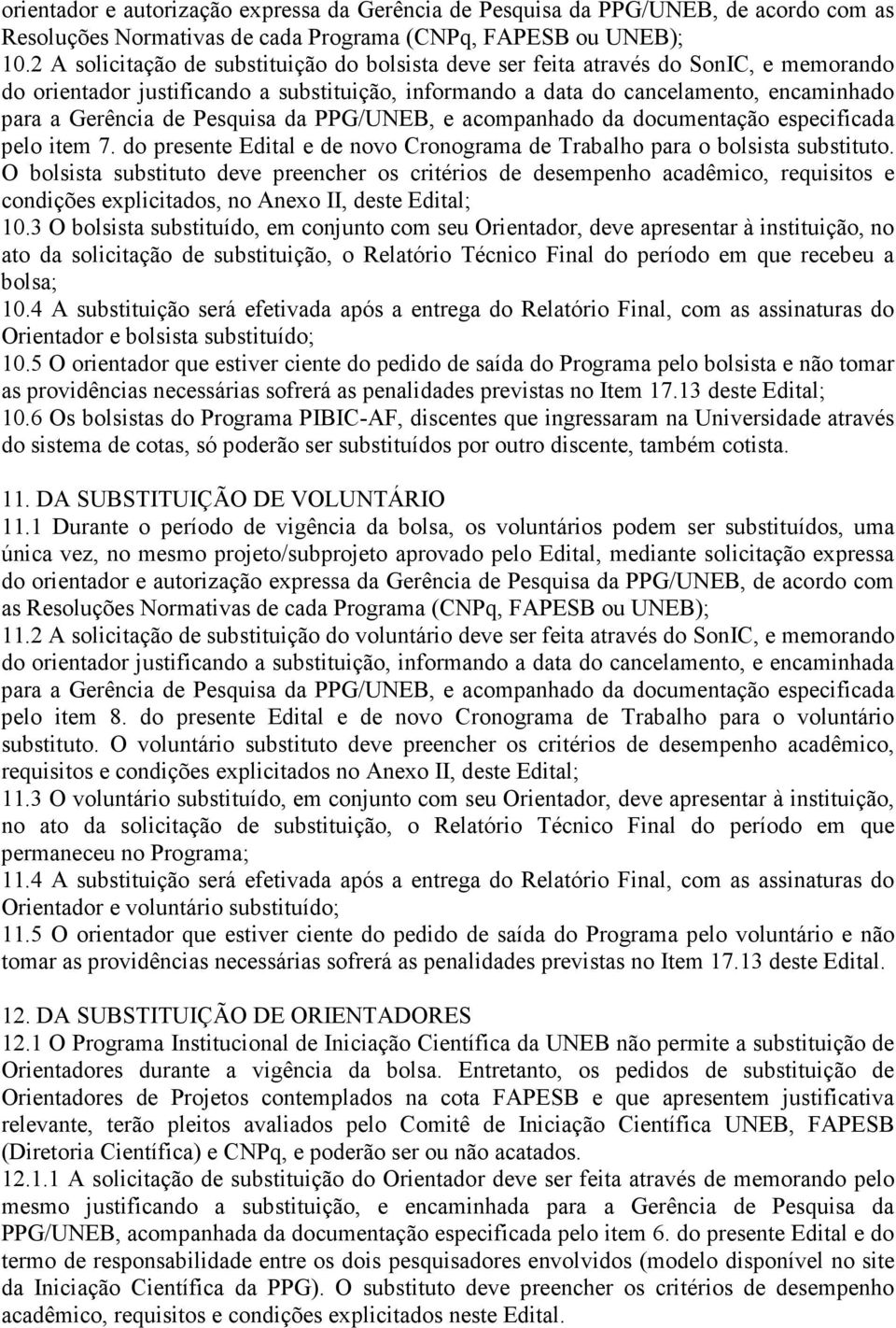 Pesquisa da PPG/UNEB, e acompanhado da documentação especificada pelo item 7. do presente Edital e de novo Cronograma de Trabalho para o bolsista substituto.