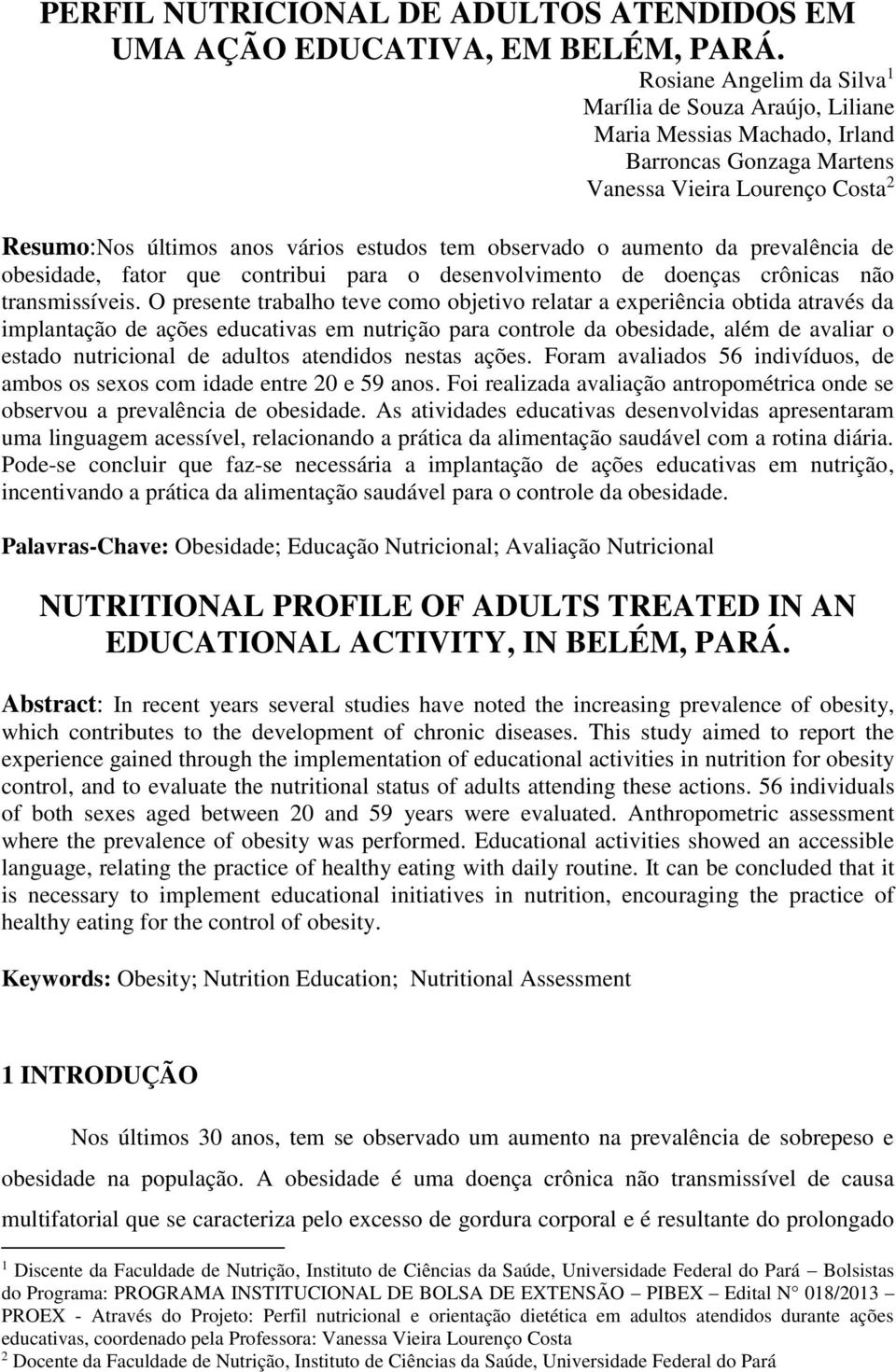 observado o aumento da prevalência de obesidade, fator que contribui para o desenvolvimento de doenças crônicas não transmissíveis.