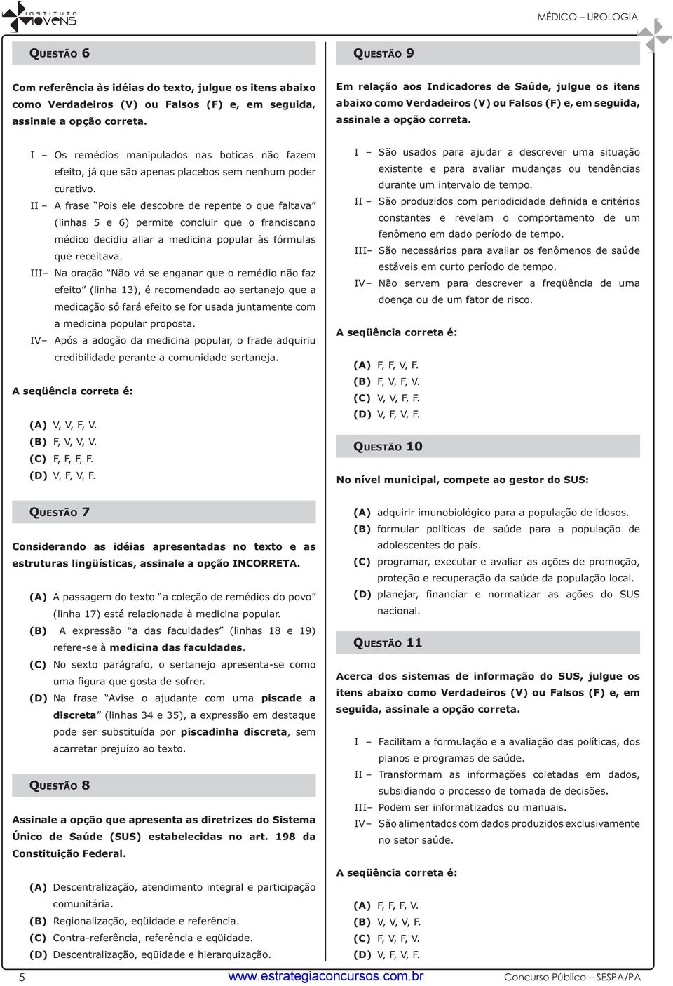 II A frase Pois ele descobre de repente o que faltava (linhas 5 e 6) permite concluir que o franciscano que receitava.