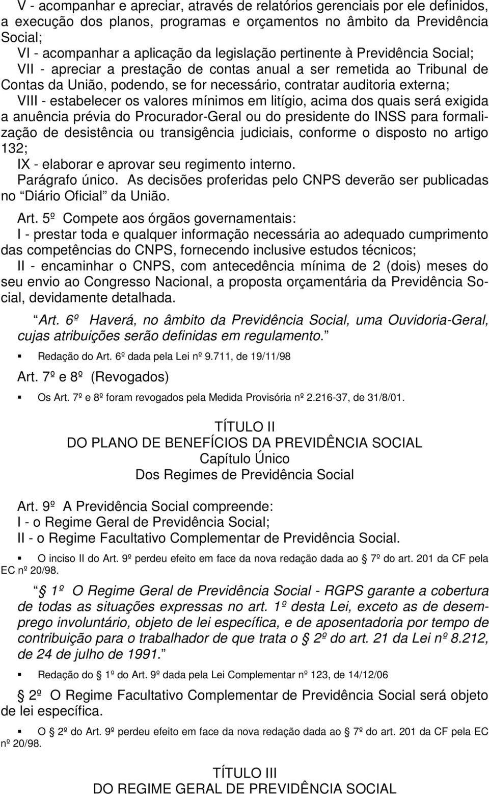 os valores mínimos em litígio, acima dos quais será exigida a anuência prévia do Procurador-Geral ou do presidente do INSS para formalização de desistência ou transigência judiciais, conforme o