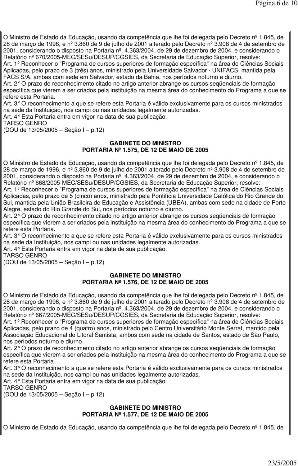 575, DE 12 DE MAIO DE 2005 Relatório nº 668/2005-MEC/SESu/DESUP/CGSIES, da Secretaria de Educação Superior, resolve: Aplicadas, pelo prazo de 5 (cinco) anos, ministrado pela Pontifícia Universidade