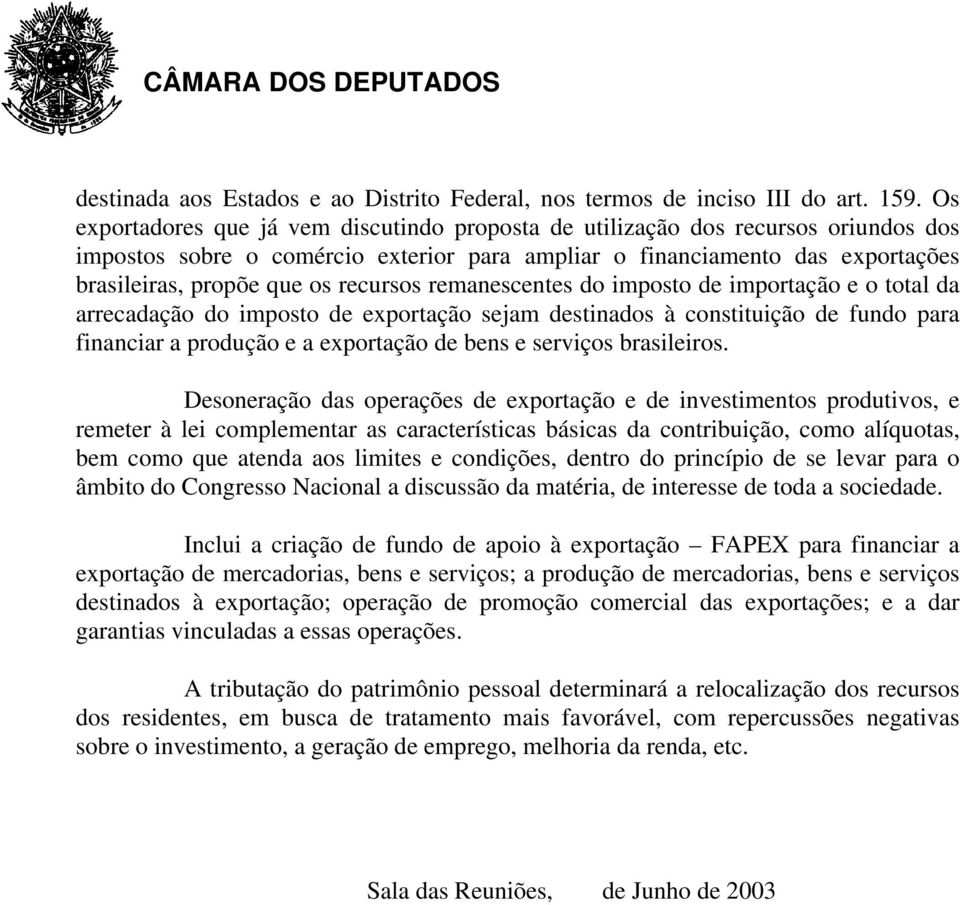 recursos remanescentes do imposto de importação e o total da arrecadação do imposto de exportação sejam destinados à constituição de fundo para financiar a produção e a exportação de bens e serviços