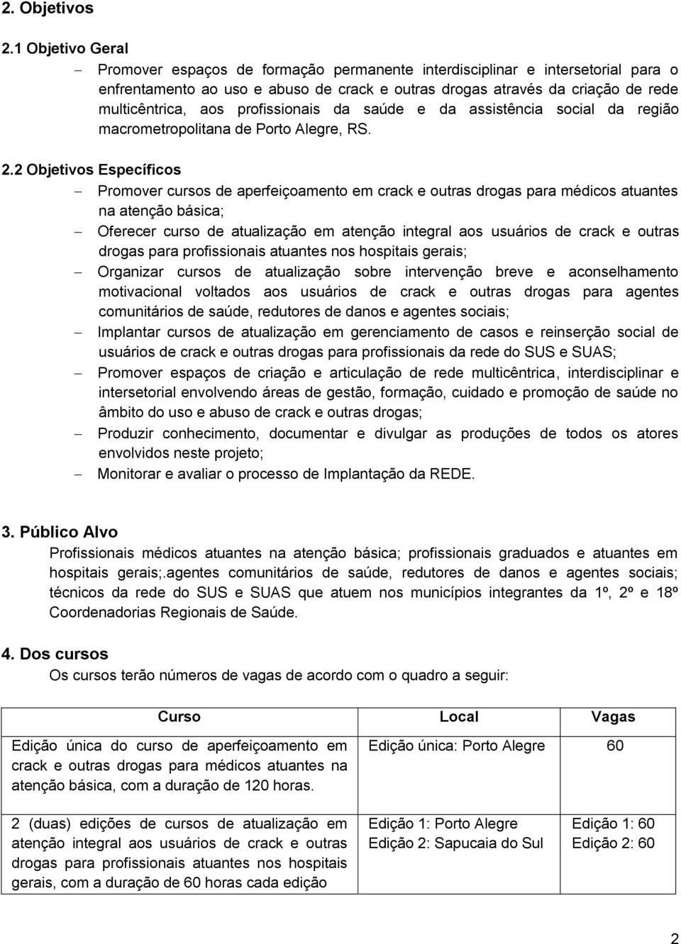 profissionais da saúde e da assistência social da região macrometropolitana de Porto Alegre, RS. 2.