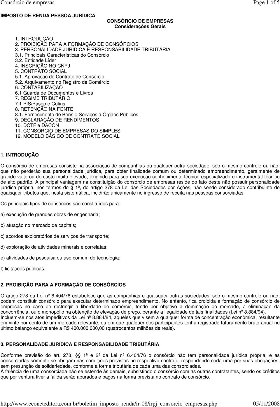 2. Arquivamento no Registro de Comércio 6. CONTABILIZAÇÃO 6.1 Guarda de Documentos e Livros 7. REGIME TRIBUTÁRIO 7.1 PIS/Pasep e Cofins 8. RETENÇÃO NA FONTE 8.1. Fornecimento de Bens e Serviços a Órgãos Públicos 9.