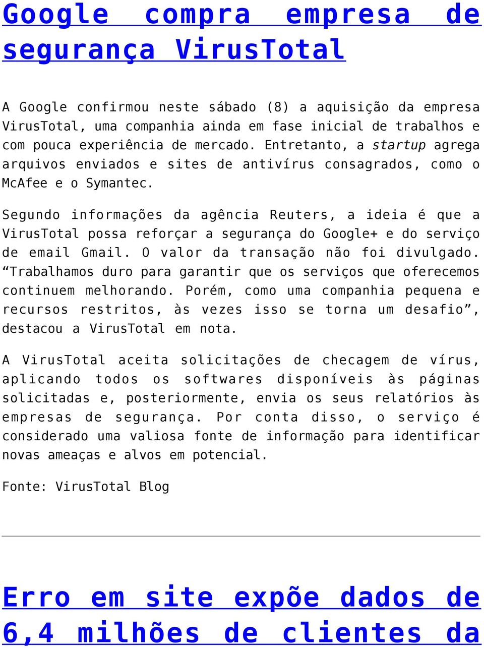 Segundo informações da agência Reuters, a ideia é que a VirusTotal possa reforçar a segurança do Google+ e do serviço de email Gmail. O valor da transação não foi divulgado.
