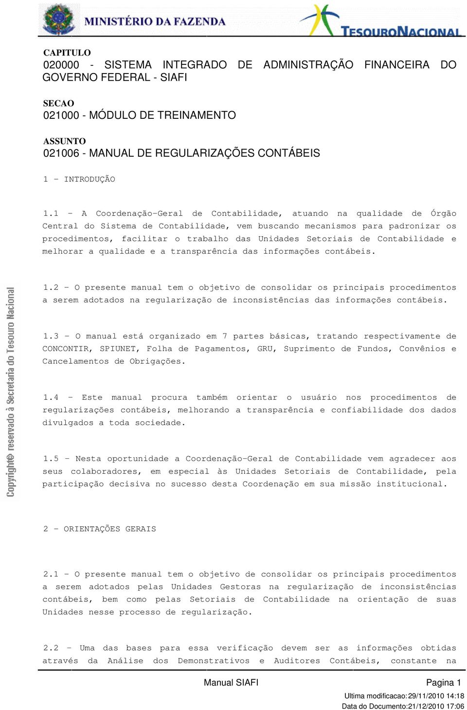 Setoriais de Contabilidade e melhorar a qualidade e a transparência das informações contábeis 12 - O presente manual tem o objetivo de consolidar os principais procedimentos a serem adotados na