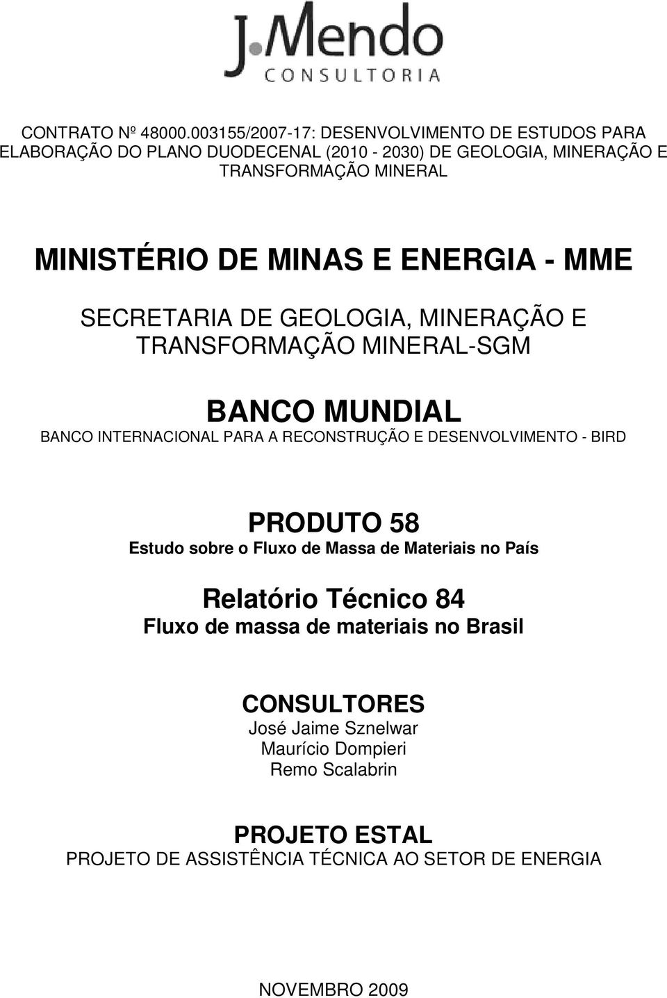 DE MINAS E ENERGIA - MME SECRETARIA DE GEOLOGIA, MINERAÇÃO E TRANSFORMAÇÃO MINERAL-SGM BANCO MUNDIAL BANCO INTERNACIONAL PARA A RECONSTRUÇÃO E