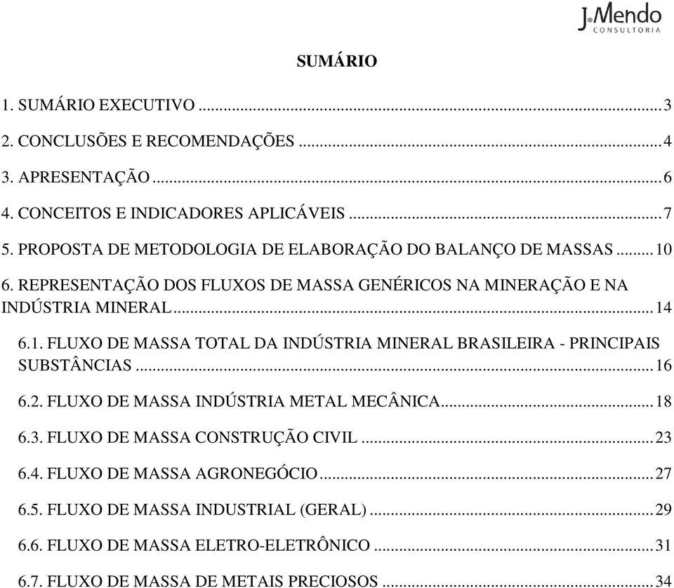 .. 16 6.2. FLUXO DE MASSA INDÚSTRIA METAL MECÂNICA... 18 6.3. FLUXO DE MASSA CONSTRUÇÃO CIVIL... 23 6.4. FLUXO DE MASSA AGRONEGÓCIO... 27 6.5.