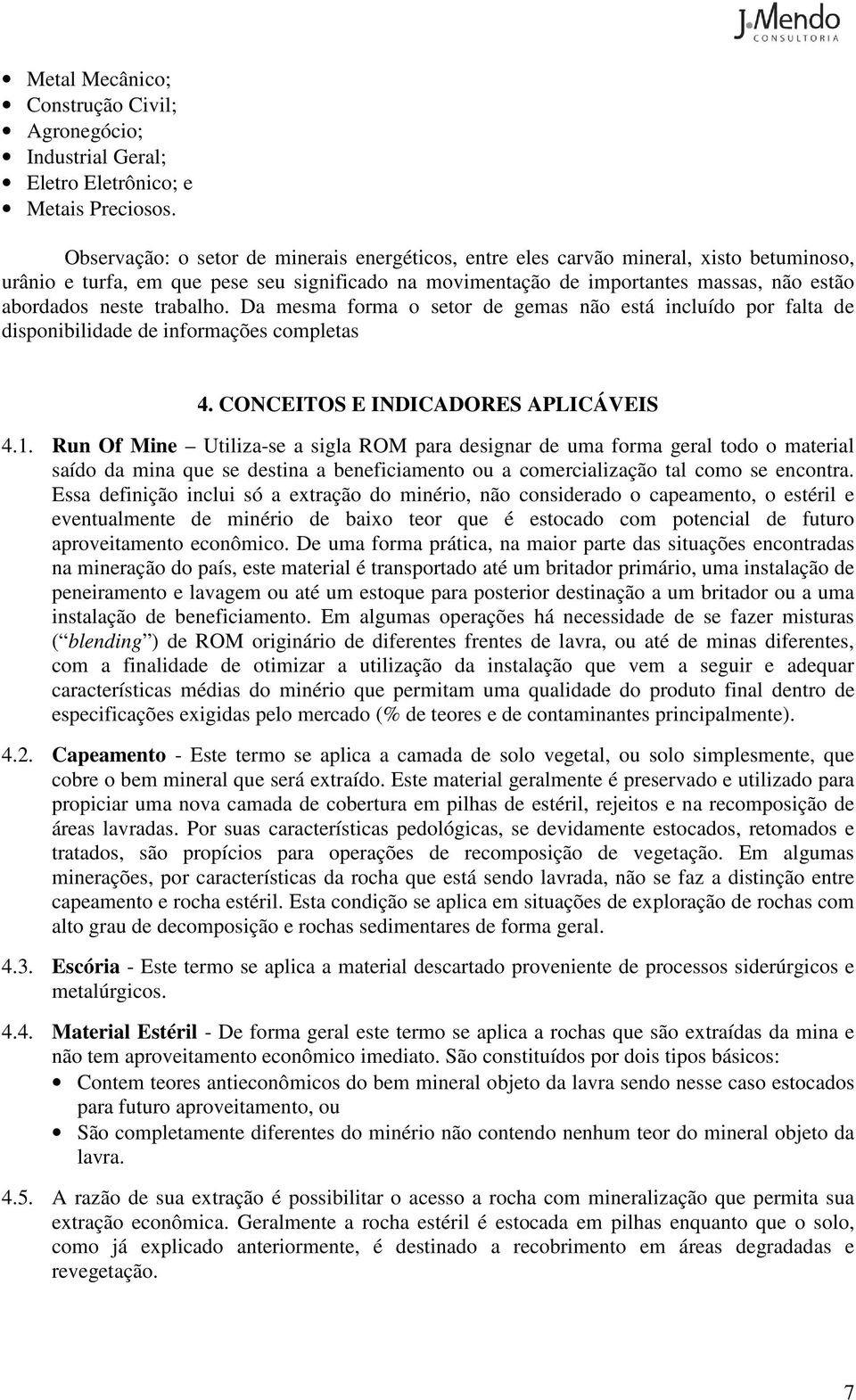 trabalho. Da mesma forma o setor de gemas não está incluído por falta de disponibilidade de informações completas 4. CONCEITOS E INDICADORES APLICÁVEIS 4.1.