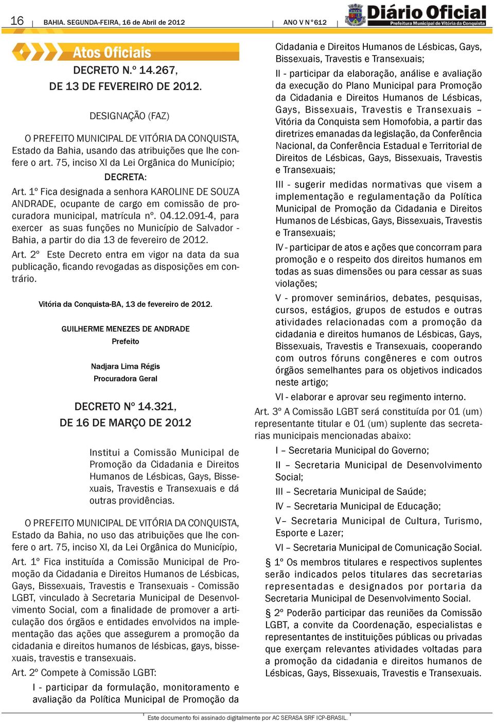 1º Fica designada a senhora KAROLINE DE SOUZA ANDRADE, ocupante de cargo em comissão de procuradora municipal, matrícula nº. 04.12.