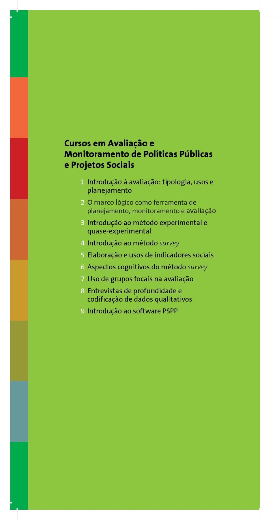 quase-experimental 4 Introdução ao método survey 5 Elaboração e usos de indicadores sociais 6 Aspectos cognitivos do método