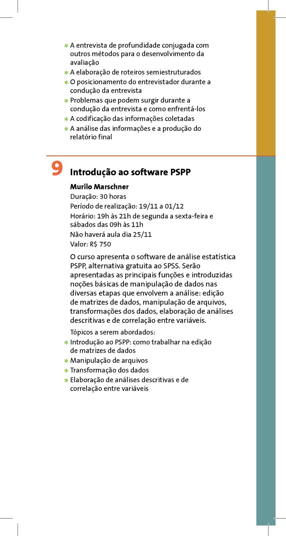 Introdução ao software PSPP Murilo Marschner Duração: 30 horas Período de realização: 19/11 a 01/12 Horário: 19h às 21h de segunda a sexta-feira e sábados das 09h às 11h Não haverá aula dia 25/11