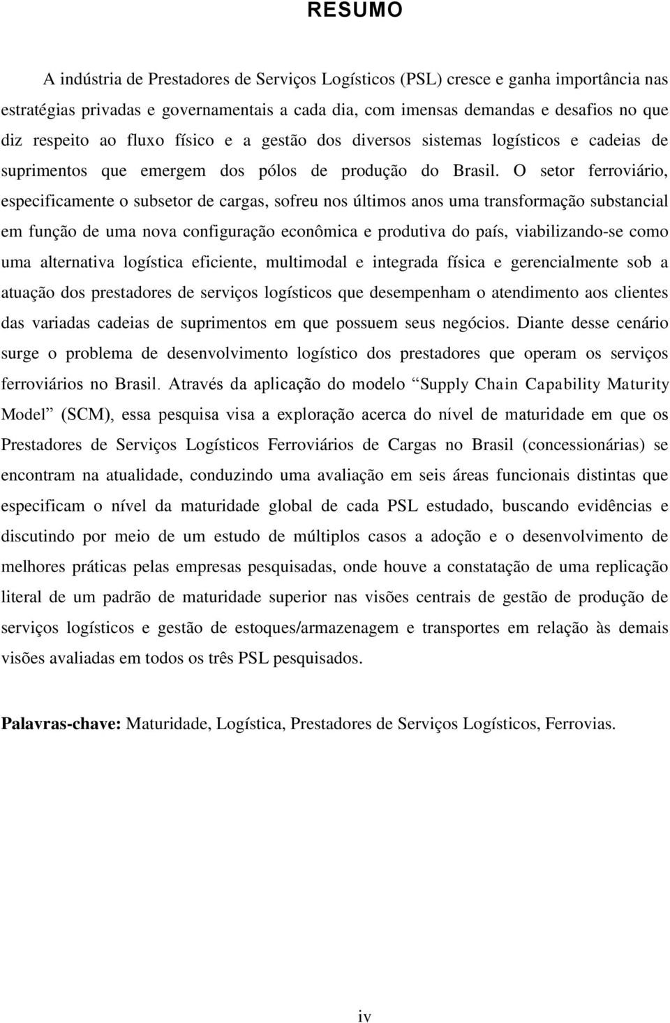 O setor ferroviário, especificamente o subsetor de cargas, sofreu nos últimos anos uma transformação substancial em função de uma nova configuração econômica e produtiva do país, viabilizando-se como