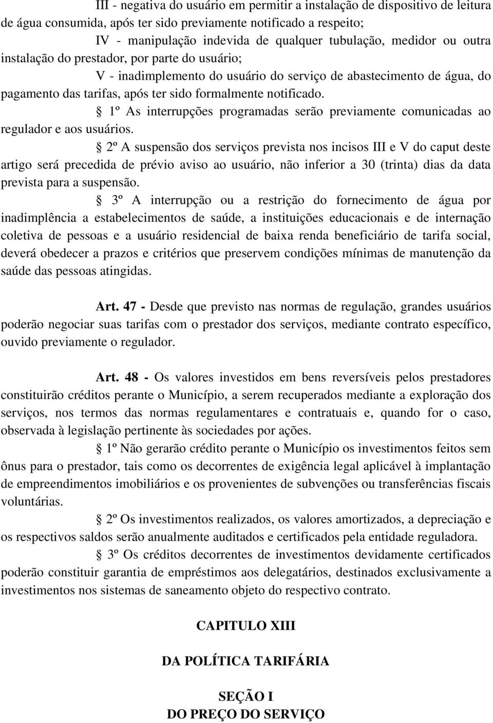 1º As interrupções programadas serão previamente comunicadas ao regulador e aos usuários.