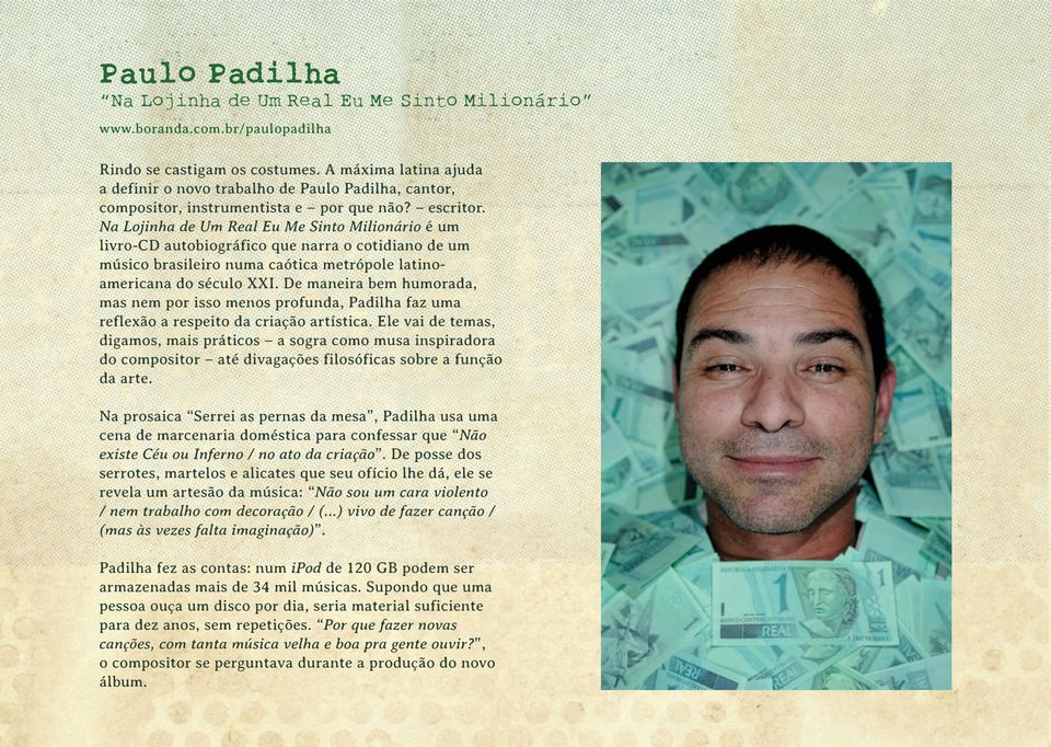 Na Lojinha de Um Real Eu Me Sinto Milionário é um livro-cd autobiográfico que narra o cotidiano de um músico brasileiro numa caótica metrópole latinoamericana do século XXI.