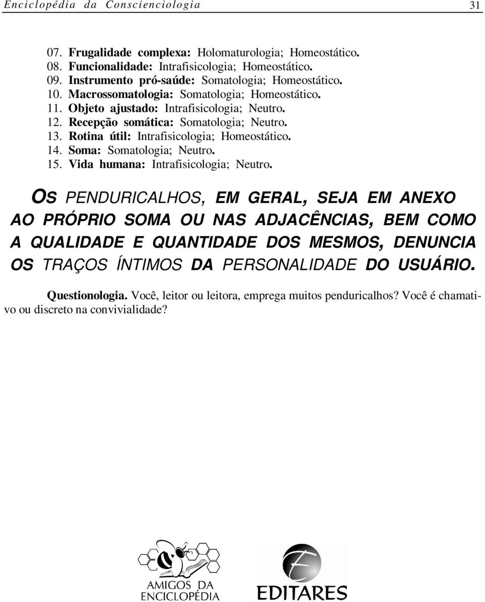 13. Rotina útil: Intrafisicologia; Homeostático. 14. Soma: Somatologia; Neutro. 15. Vida humana: Intrafisicologia; Neutro.