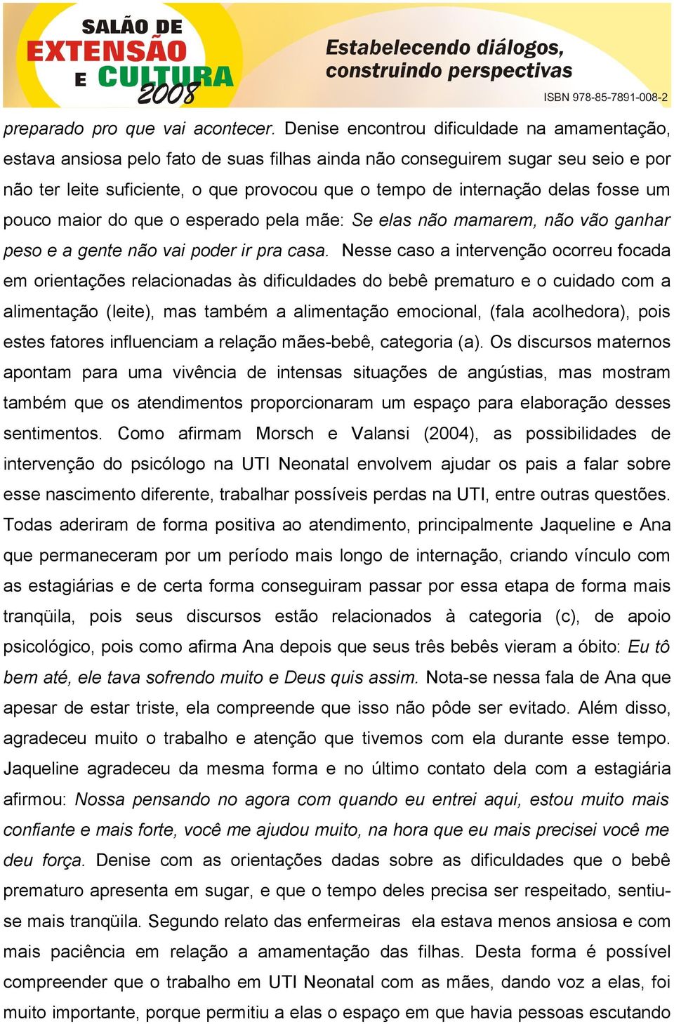 delas fosse um pouco maior do que o esperado pela mãe: Se elas não mamarem, não vão ganhar peso e a gente não vai poder ir pra casa.