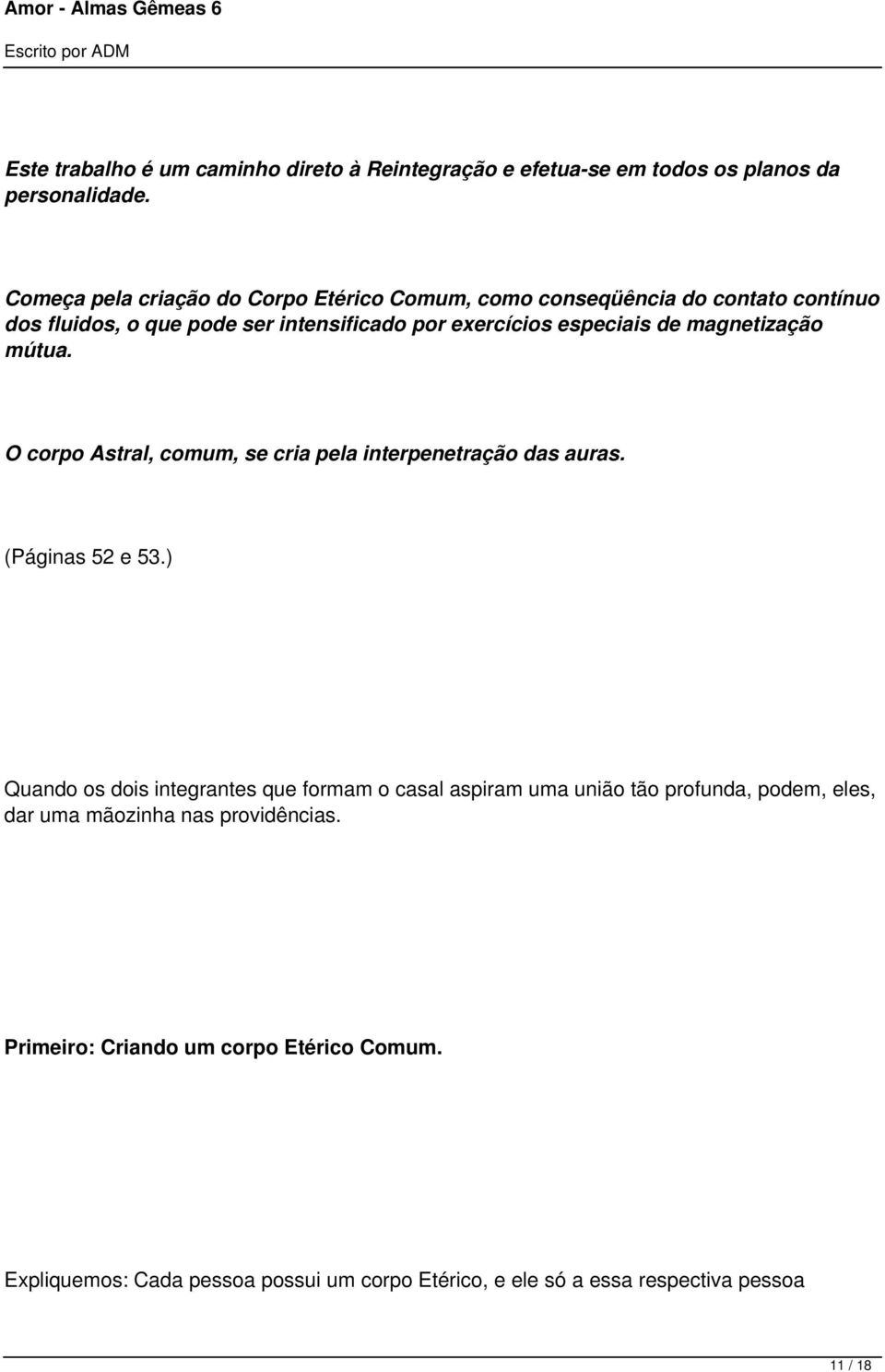 magnetização mútua. O corpo Astral, comum, se cria pela interpenetração das auras. (Páginas 52 e 53.