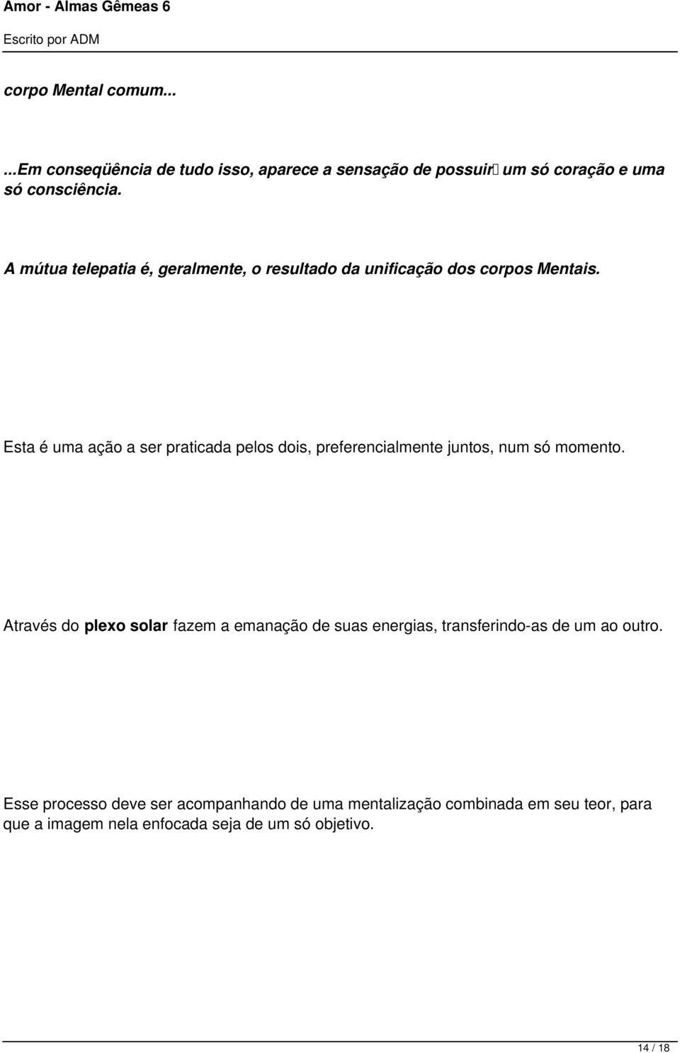 Esta é uma ação a ser praticada pelos dois, preferencialmente juntos, num só momento.