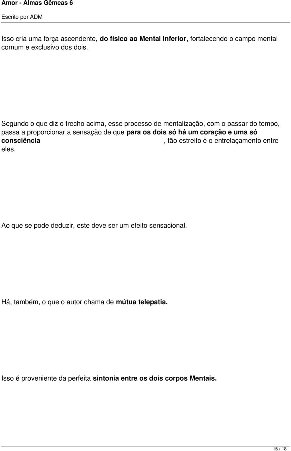 os dois só há um coração e uma só consciência, tão estreito é o entrelaçamento entre eles.