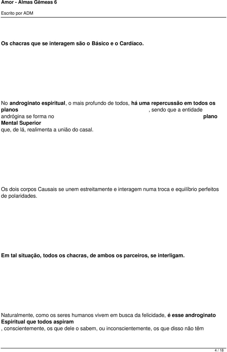 que, de lá, realimenta a união do casal. Os dois corpos Causais se unem estreitamente e interagem numa troca e equilíbrio perfeitos de polaridades.