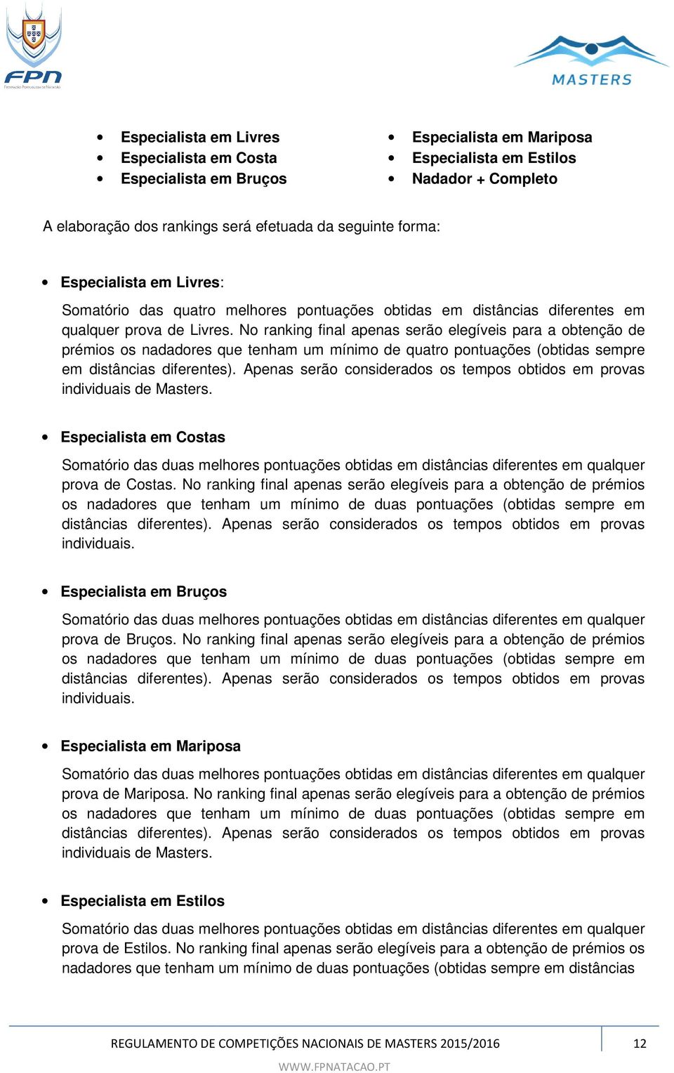 No ranking final apenas serão elegíveis para a obtenção de prémios os nadadores que tenham um mínimo de quatro pontuações (obtidas sempre em distâncias diferentes).