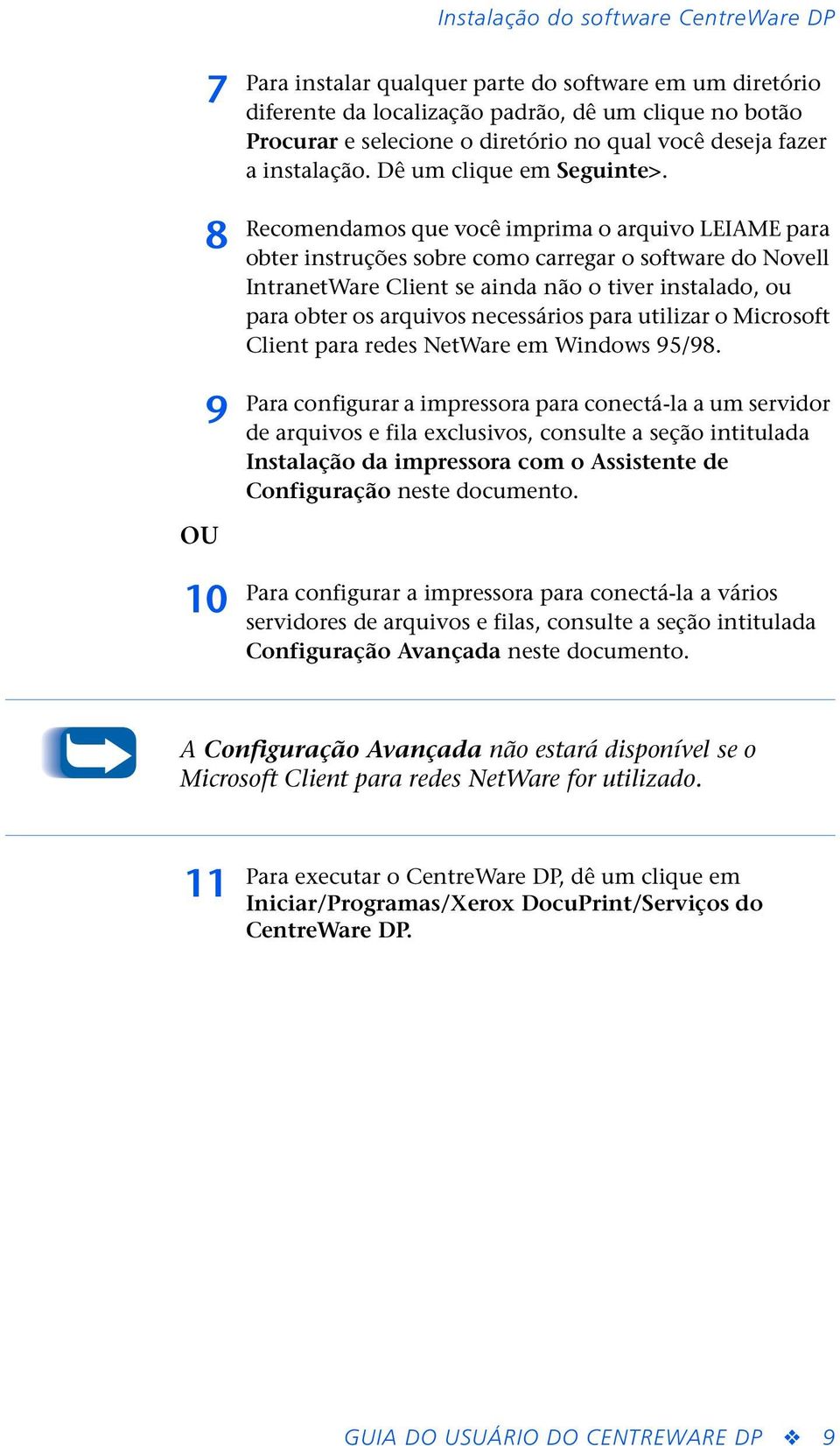 Recomendamos que você imprima o arquivo LEIAME para obter instruções sobre como carregar o software do Novell IntranetWare Client se ainda não o tiver instalado, ou para obter os arquivos necessários