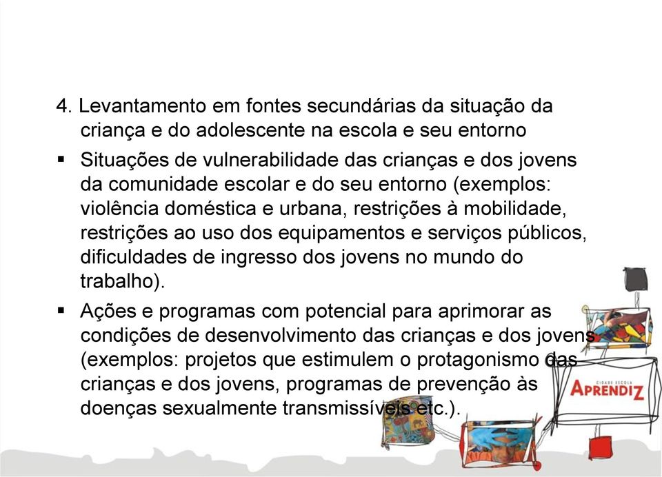 públicos, dificuldades de ingresso dos jovens no mundo do trabalho).