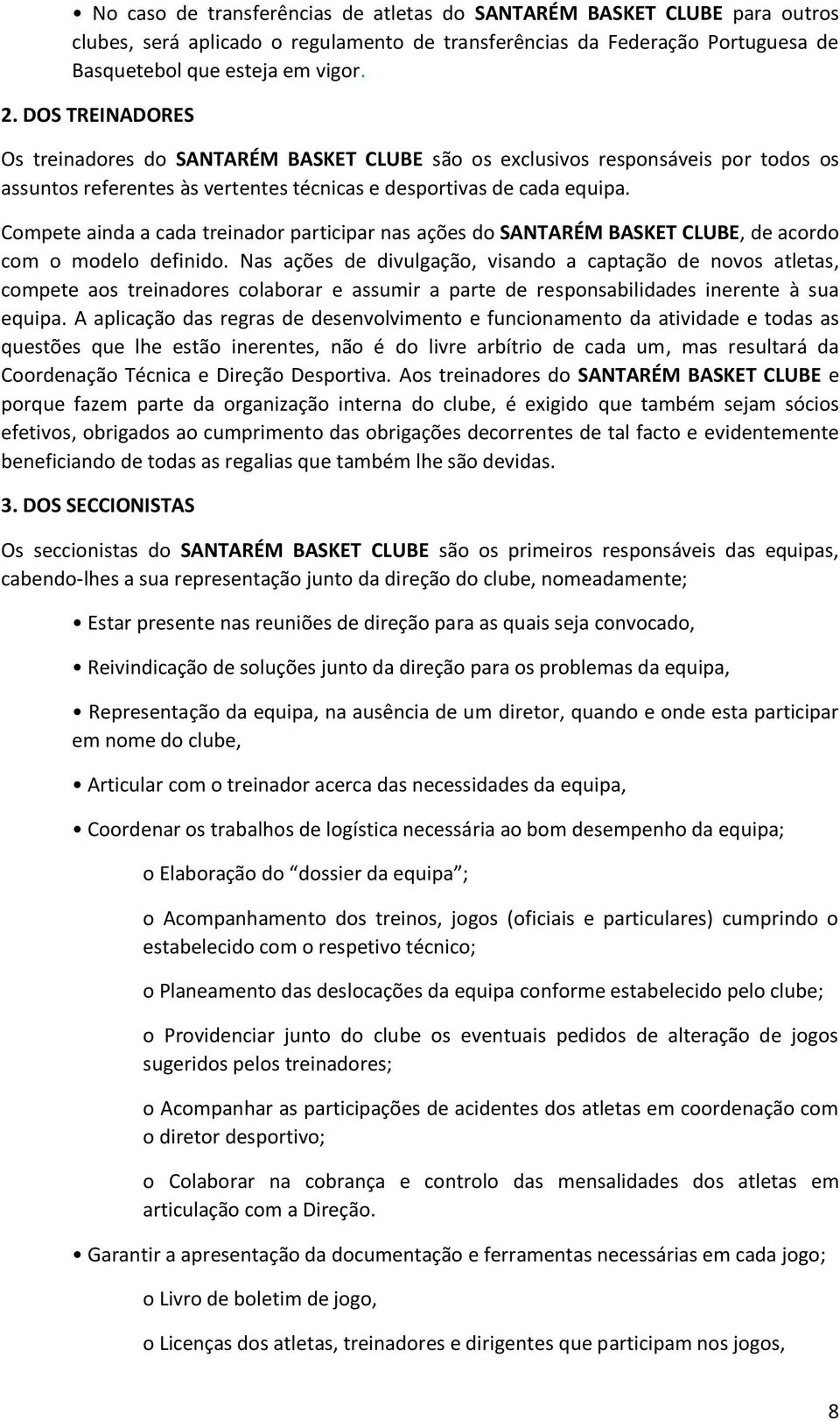 Compete ainda a cada treinador participar nas ações do SANTARÉM BASKET CLUBE, de acordo com o modelo definido.