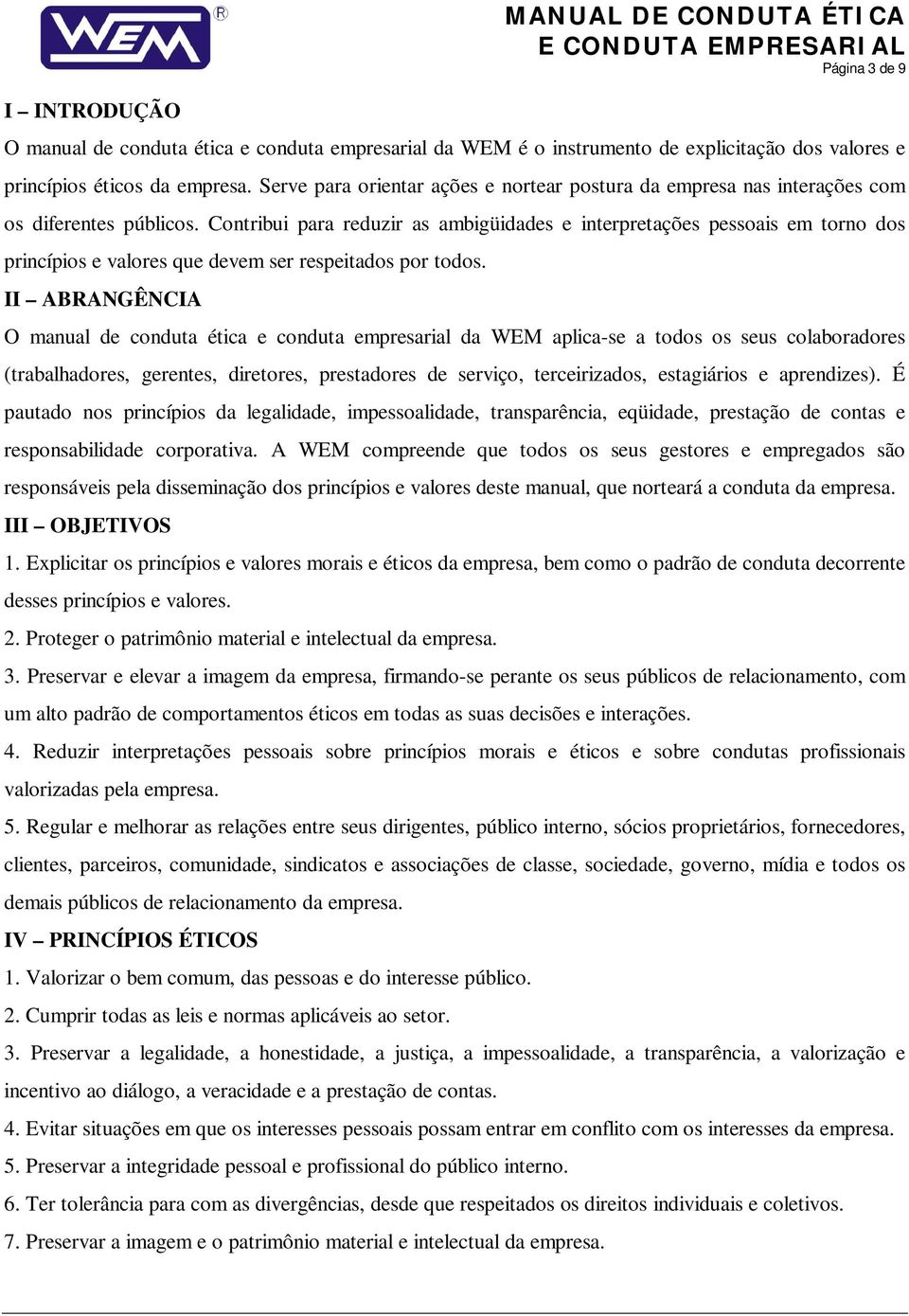 Contribui para reduzir as ambigüidades e interpretações pessoais em torno dos princípios e valores que devem ser respeitados por todos.