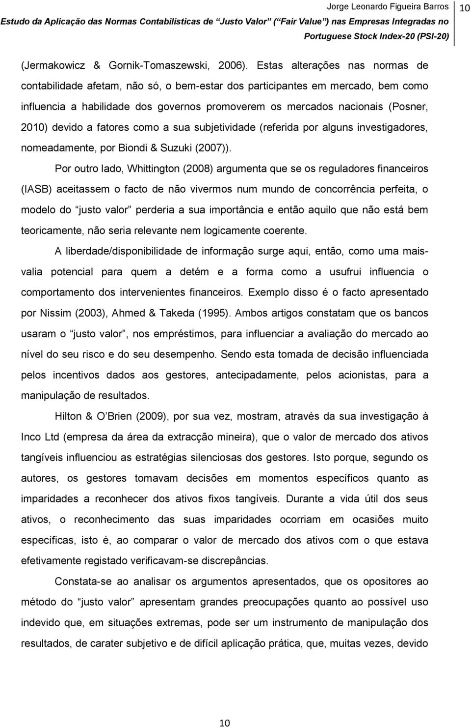 devido a fatores como a sua subjetividade (referida por alguns investigadores, nomeadamente, por Biondi & Suzuki (2007)).