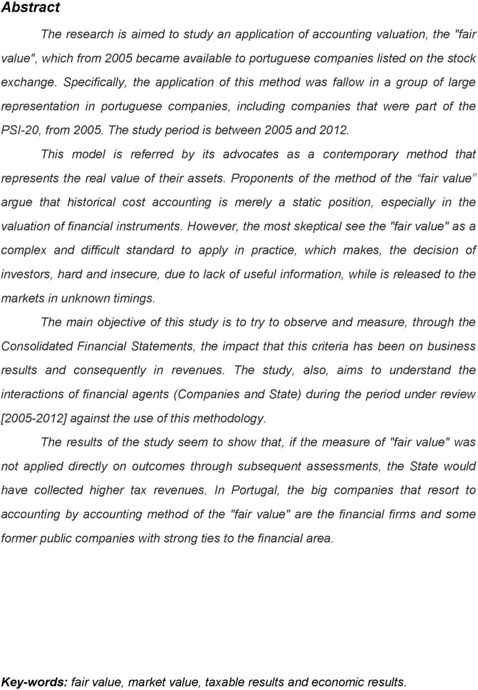 The study period is between 2005 and 2012. This model is referred by its advocates as a contemporary method that represents the real value of their assets.