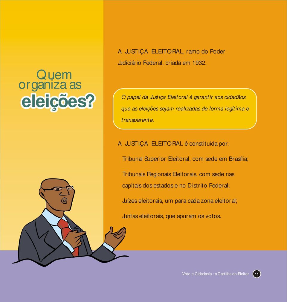 A JUSTIÇA ELEITORAL é constituída por: Tribunal Superior Eleitoral, com sede em Brasília; Tribunais Regionais Eleitorais, com sede