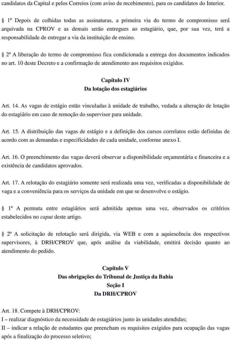 entregar a via da instituição de ensino. 2º A liberação do termo de compromisso fica condicionada a entrega dos documentos indicados no art.