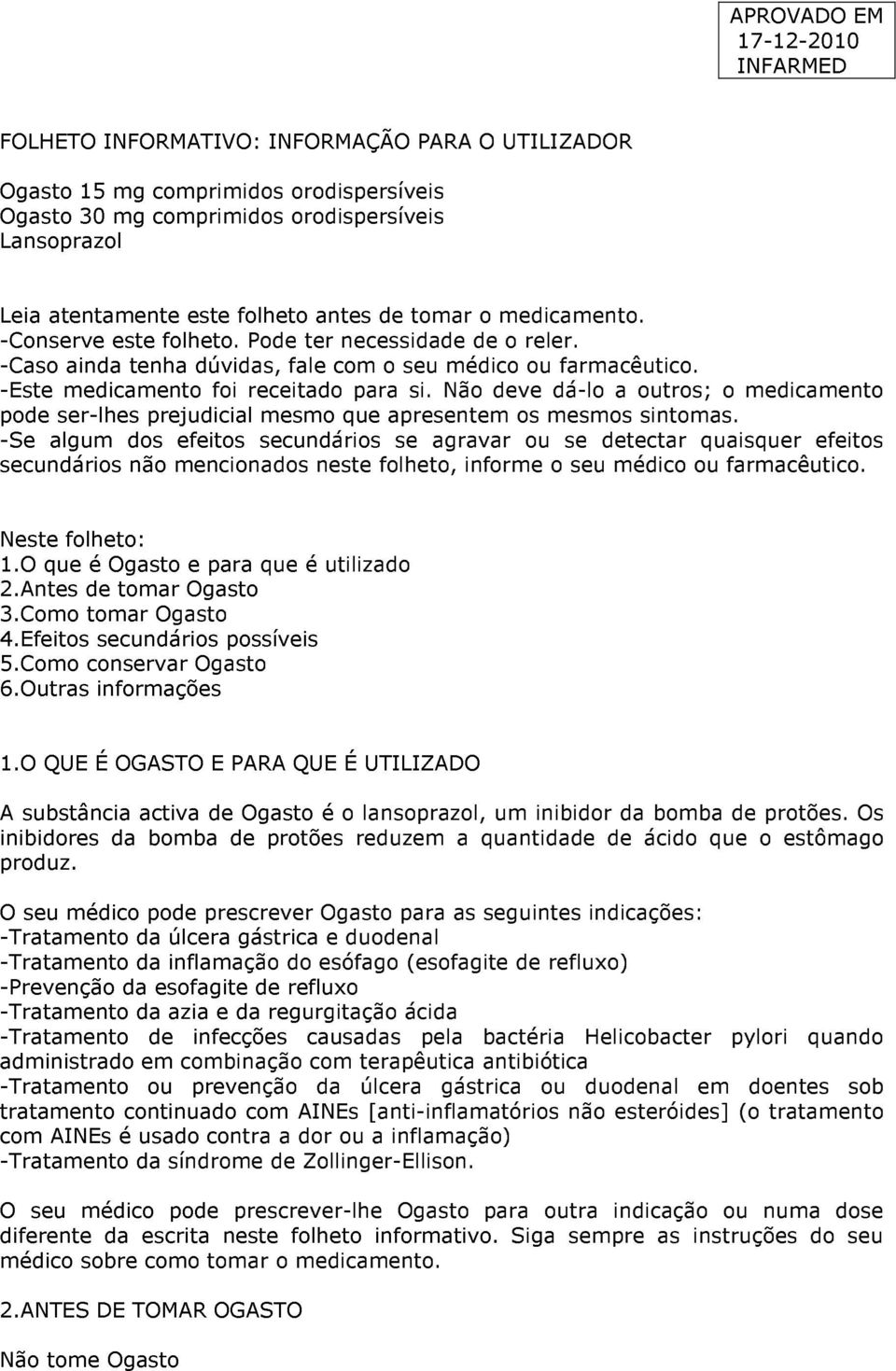 Não deve dá-lo a outros; o medicamento pode ser-lhes prejudicial mesmo que apresentem os mesmos sintomas.