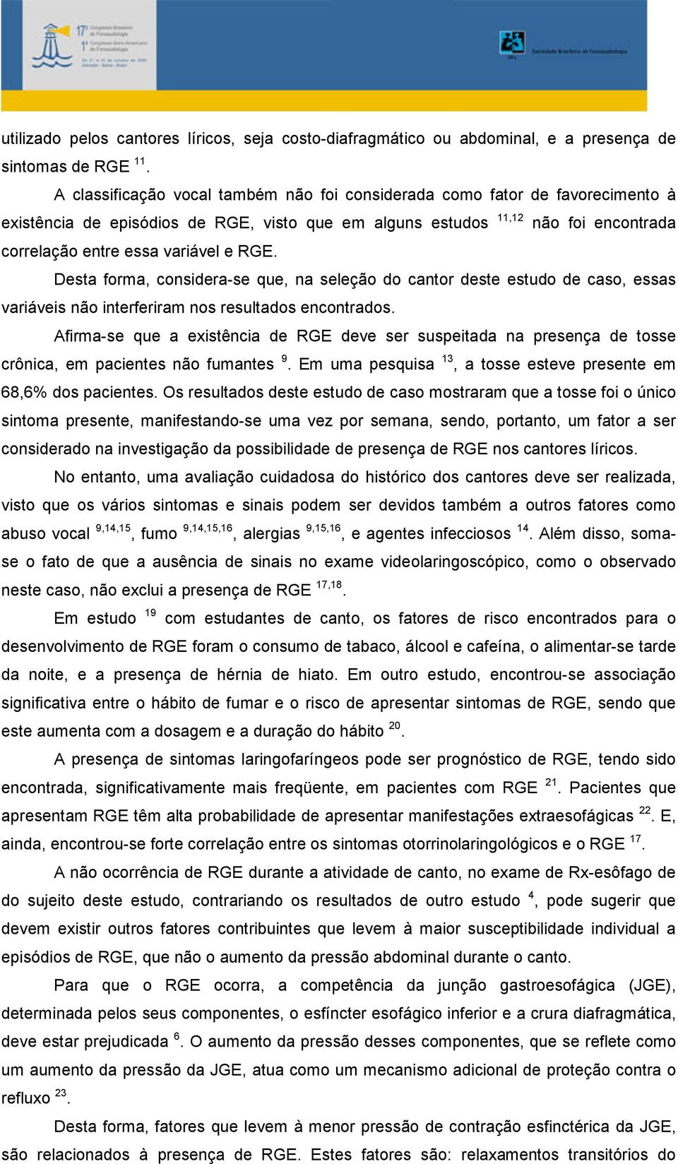 RGE. Desta forma, considera-se que, na seleção do cantor deste estudo de caso, essas variáveis não interferiram nos resultados encontrados.