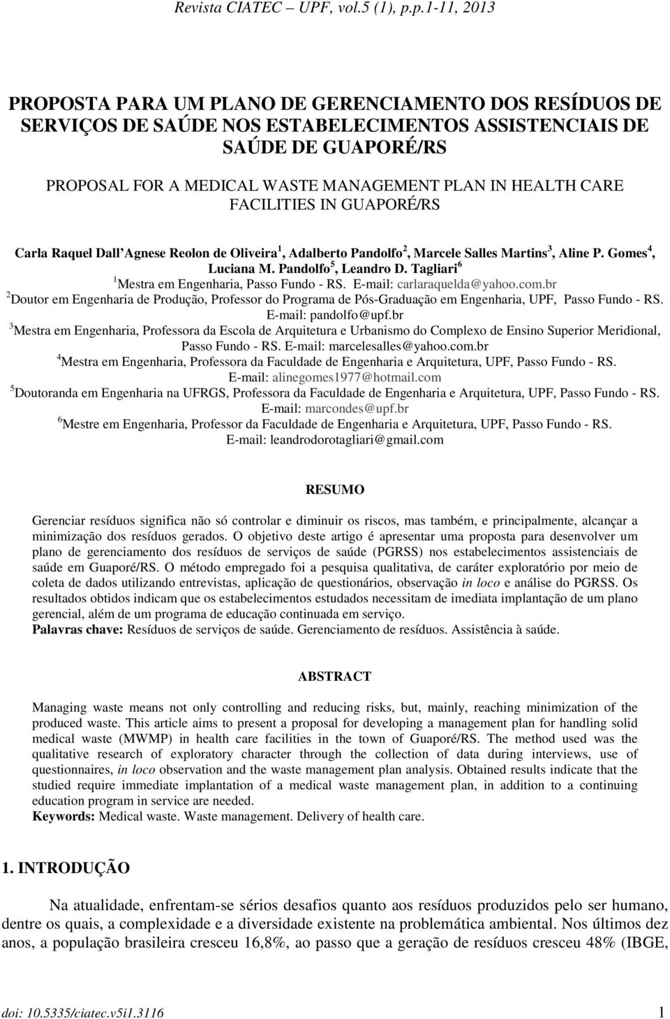 CARE FACILITIES IN GUAPORÉ/RS Carla Raquel Dall Agnese Reolon de Oliveira 1, Adalberto Pandolfo 2, Marcele Salles Martins 3, Aline P. Gomes 4, Luciana M. Pandolfo 5, Leandro D.