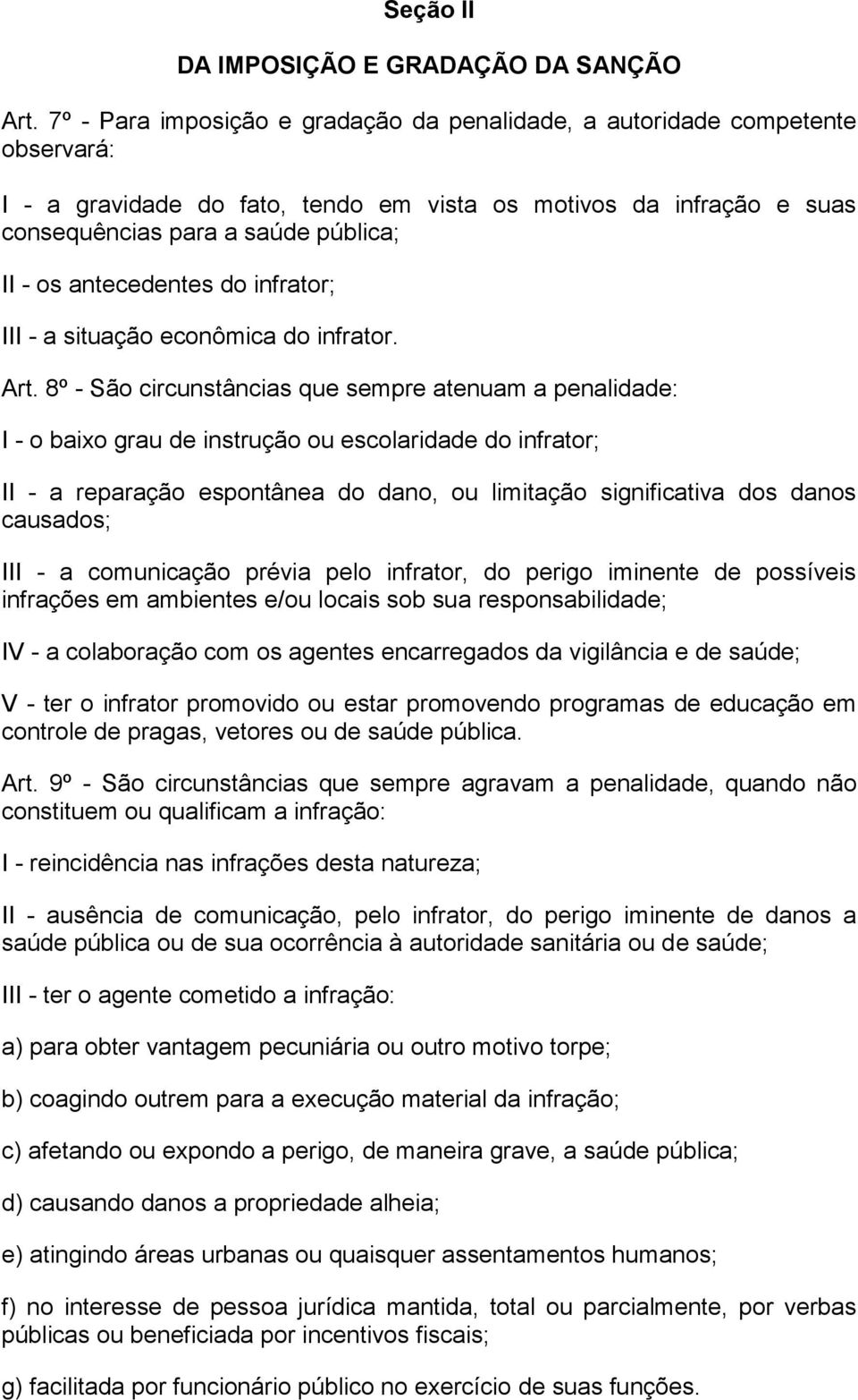 antecedentes do infrator; III - a situação econômica do infrator. Art.