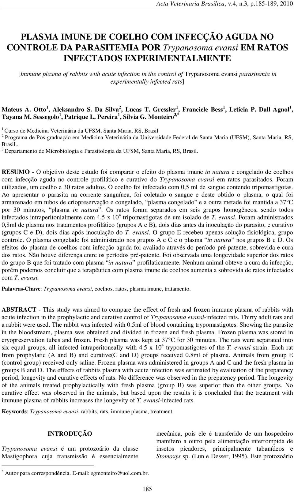 Trypnosom evnsi prsitemi in experimentlly infected rts] Mteus A. Otto 1, Aleksndro S. D Silv 2, Lucs T. Gressler 1, Frnciele Bess 1, Letíci P. Dll Agnol 1, Tyn M. Sessegolo 1, Ptrique L.