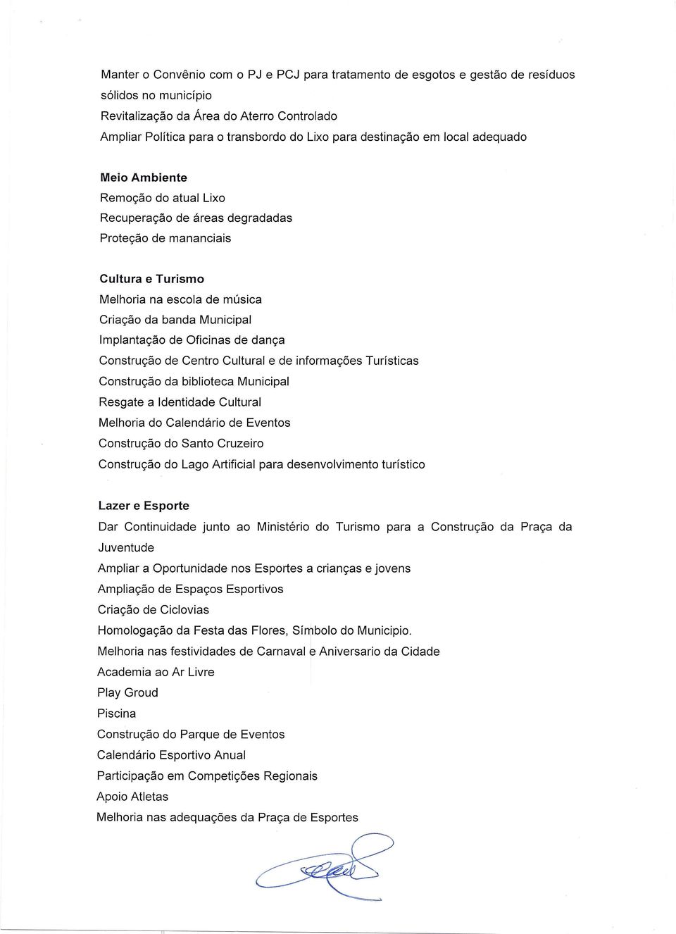 lrnplantacao de Oficinas de danca Construcao de Centro Cultural e de inforrnacoes Turisticas Construcao da biblioteca Municipal Resgate a Identidade Cultural Melhoria do Calendario de Eventos