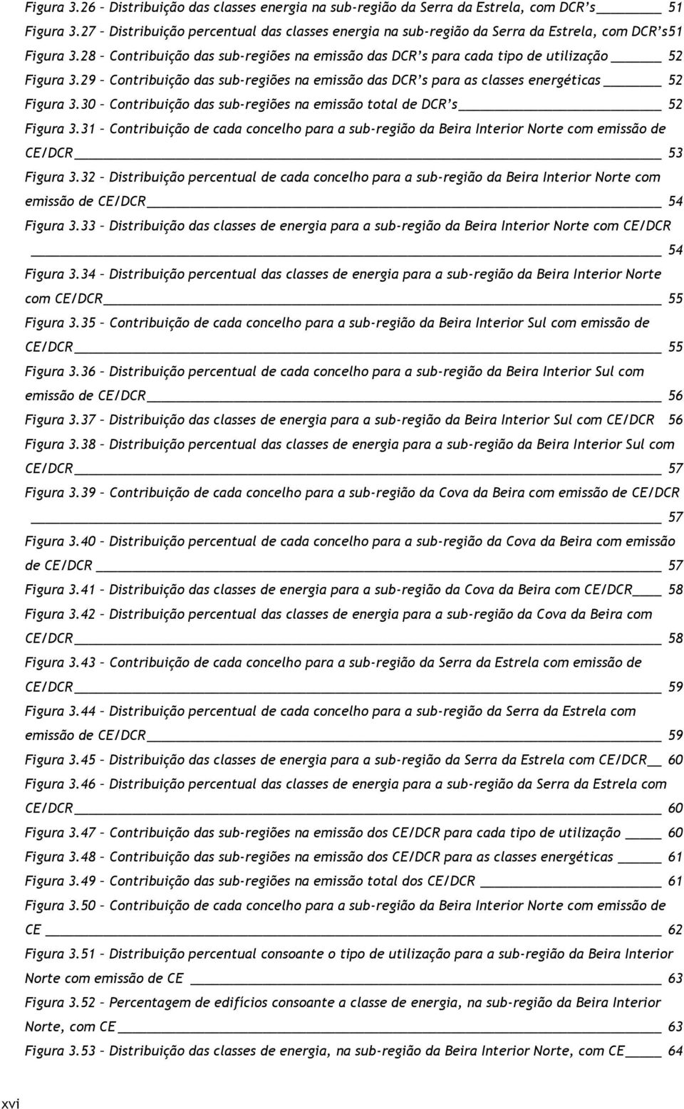 29 Contribuição das sub-regiões na emissão das DCR s para as classes energéticas 52 Figura 3.30 Contribuição das sub-regiões na emissão total de DCR s 52 Figura 3.