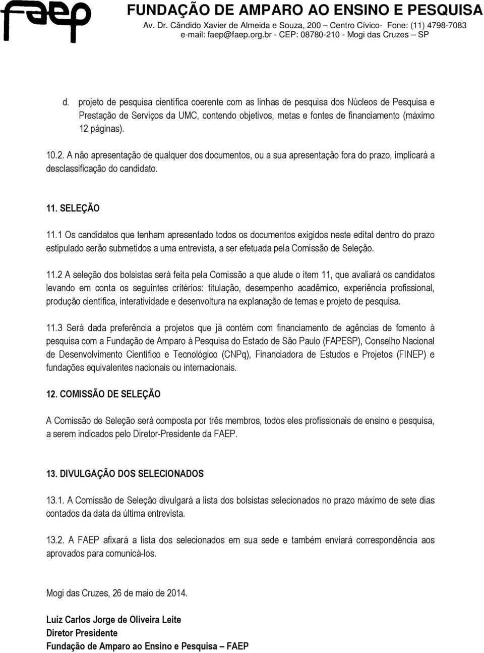 páginas)..2. A não apresentação de qualquer dos documentos, ou a sua apresentação fora do prazo, implicará a desclassificação do candidato. 11. SELEÇÃO 11.