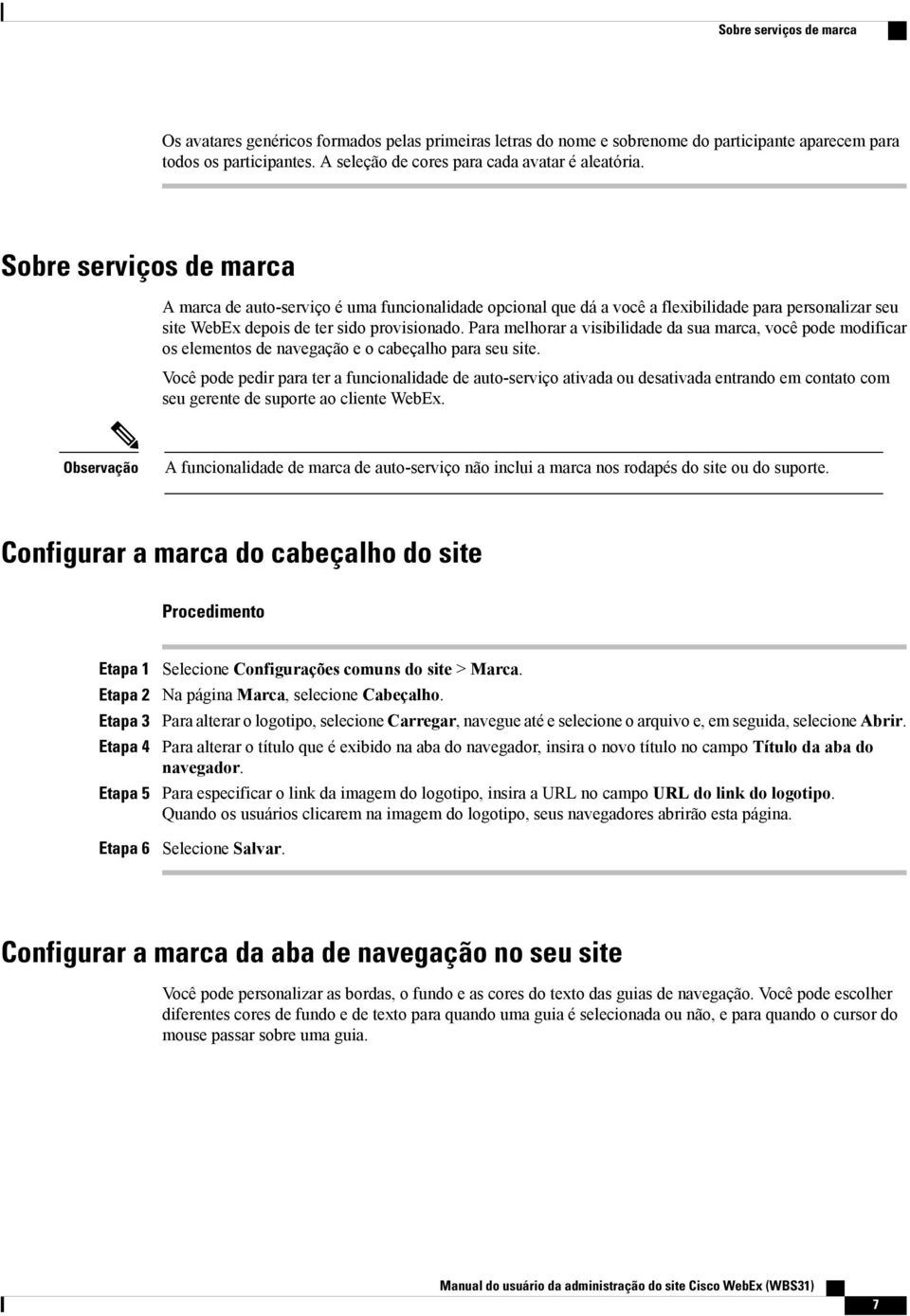 Para melhorar a visibilidade da sua marca, você pode modificar os elementos de navegação e o cabeçalho para seu site.