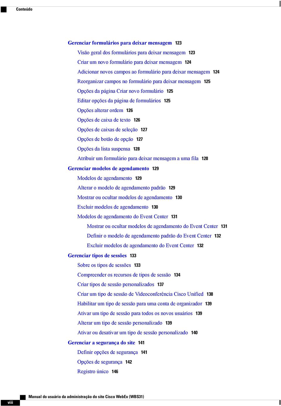 Opções de caixa de texto 126 Opções de caixas de seleção 127 Opções de botão de opção 127 Opções da lista suspensa 128 Atribuir um formulário para deixar mensagem a uma fila 128 Gerenciar modelos de